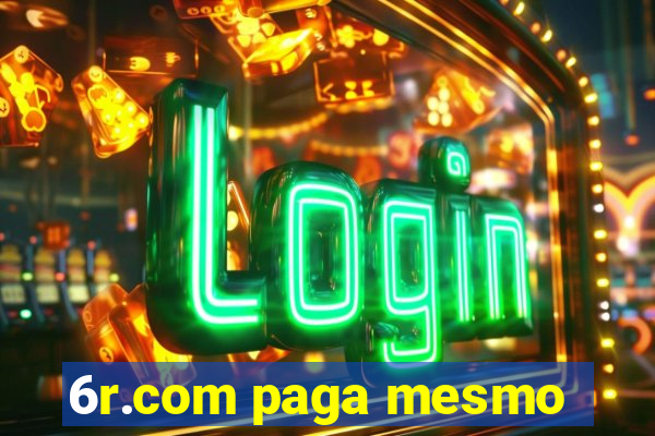 6r.com paga mesmo